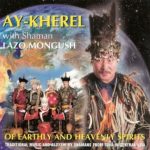 Ay-Kherel with Shaman Lazo Mongush – OF EARTHLY AND HEAVENLY SPIRITS